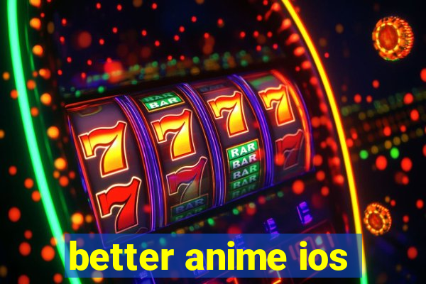 better anime ios